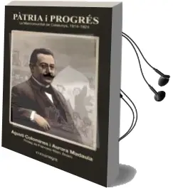 Descargar AudioLibro Patria i Progres: La Mancomunitat de Catalunya 1914-1924 de Agusti Colomines año 2014