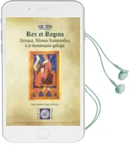 Descargar AudioLibro Rex et Regina. Urraca, Afonso Raimundez e a Monarquia Galega de Xose Antonio Lopez Teixeira año 2014