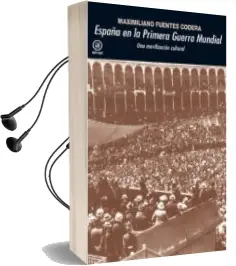 Descargar AudioLibro España en la Primera Guerra Mundial: Una Movilizacion Cultural de Maximiliano Fuentes Codera año 2014
