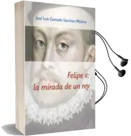 Descargar AudioLibro Felipe ii: La Mirada de un rey (1527-1598) de Jose Luis Gonzalo Sanchez Molero año 2014