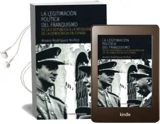 Descargar AudioLibro La Legitimacion Politica del Franquismo: De la ii Republica a la Instauracion de la Democracia en España de Alvaro Rodriguez Nuñez año 2014