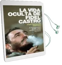 Descargar AudioLibro La Vida Oculta de Fidel Castro de Juan Reinaldo Sanchez año 2014
