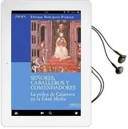 Descargar AudioLibro Señores, Caballeros y Comendadores: La Orden de Calatrava en la e dad Media de Enrique Rodriguez Picavea año 2014