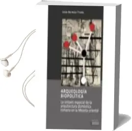 Descargar AudioLibro Arqueologia Biopolitica: La Sintaxis Espacial de la Arquitectura Domestica Romana en la Meseta Oriental de Jesus Bermejo Tirado año 2014