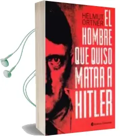 Descargar AudioLibro El Hombre que Quiso Matar a Hitler de Helmut Ortner año 2014