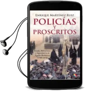 Descargar AudioLibro Policias y Proscritos: Estado, Militarismo y Seguridad en la Espa ña Borbonica (1700-1870) de Enrique Martinez Ruiz año 2014