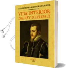 Descargar AudioLibro Vida Interior del rey d. Felipe ii de Antonio Valladares De Sotomayor año 2014