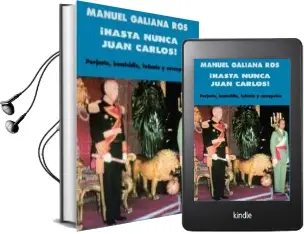 Descargar AudioLibro Hasta Nunca, Juan Carlos!: Perjurio, Homicidio, Felonia y Corrupc ion de Manuel Galiana Ros año 2014