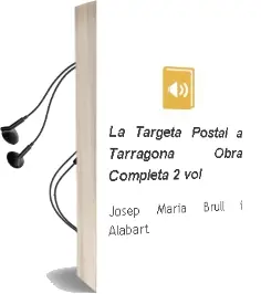 Descargar AudioLibro La Targeta Postal a Tarragona. Obra Completa (2 Vol.) de Josep Maria Brull I Alabart año 2014
