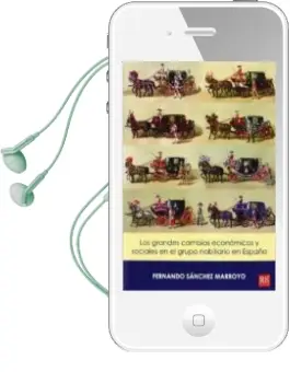 Descargar AudioLibro Los Grandes Cambios Economicos y Sociales en el Grupo Nobiliario en Españas de Fernando Sanchez Marroyo año 2014