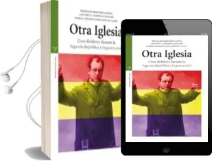 Descargar AudioLibro Otra Iglesia: Clero Disidente Durante la Segunda Republica y la g Uerra Civil de Feliciano Montero Garcia año 2014