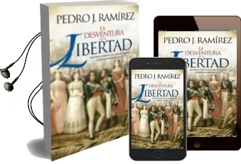 Descargar AudioLibro La Desventura de la Libertad: Jose Maria Calatrava y la Caida del Regimen Constitucional Español en 1823 de Pedro J. Ramirez año 2014