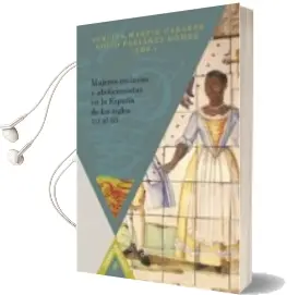 Descargar AudioLibro Mujeres Esclavas y Abolicionistas en la España de los Siglos xvi al xix de Aurelia (Ed.) Martin Casares año 2014
