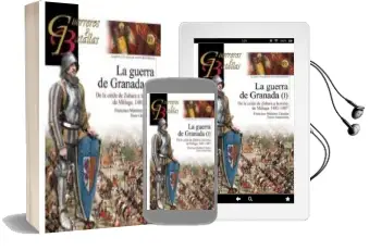 Descargar AudioLibro La Guerra de Granada (I): De la Caida de Zahara a la Toma de Malaga 1481-1487 de Francisco Martinez Canales año 2014