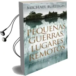 Descargar AudioLibro Pequeñas Guerras, Lugares Remotos: Insurreccion Global y la Genes is del Mundo Moderno de Michael Burleigh año 2014