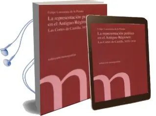 Descargar AudioLibro Representacion Politica en el Antiguo Regimen: Las Cortes de Cast Illa 1655-1834 de Felipe Lorenzana De La Puente año 2014
