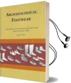 Descargar AudioLibro Archaeological Footwear: Development of Shoe Patterns and Styles From Prehistory til the 1600 s de Marquita Volken año 2014