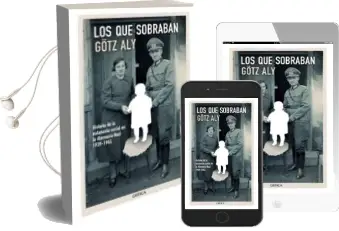 Descargar AudioLibro Los que Sobraban: Una Historia Social de la Eutanasia, 1939-1945 de Gotz Aly año 2014