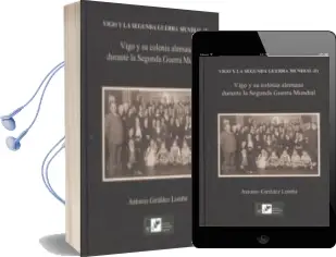 Descargar AudioLibro Vigo y su Colonia Alemana Durante la Segunda Guerra Mundial de Antonio Giraldez Lomba año 2014