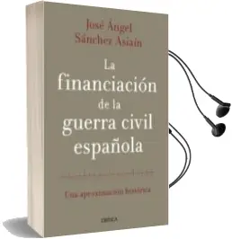 Descargar AudioLibro La Financiacion de la Guerra Civil Española (Premio Nacional de h Istoria de España 2014) de Jose Angel Sanchez Asiain año 2014
