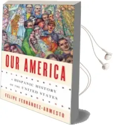 Descargar AudioLibro Our America: A Hispanic History of the United States de Felipe Fernandez Armesto año 2014