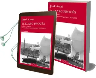 Descargar AudioLibro El Llarg Proces: Cultura i Politica a la Catalunya Contemporania (1937-2014) de Jordi Amat año 2015
