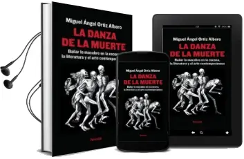Descargar AudioLibro La Danza de la Muerte: Bailar lo Macabro en la Escena, la Literatura y el Arte Contemporaneos de Miguel Angel Ortiz Albero año 2015