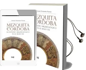 Descargar AudioLibro Mezquita de Cordoba. su Estudio Arqueologico en el Siglo xx de Antonio Fernandez Puertas año 2015