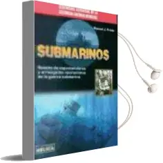 Descargar AudioLibro Submarinos: Relatos de Espectaculares y Arriesgadas Operaciones d e la Guerra Submarina de Manuel J. Prieto año 2015