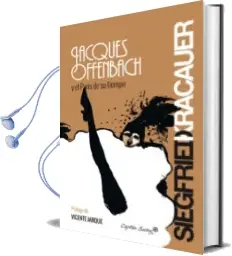 Descargar AudioLibro Jacques Offenbach y el París de su Tiempo de Siegfried Kracauer año 2015