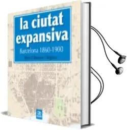 Descargar AudioLibro La Ciutat Expansiva: Barcelona 1860-1900 de Romul Brotons I Segarra año 2015