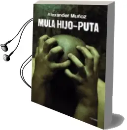 Descargar AudioLibro Mula Hijo-Puta de Alexander Muñoz año 2015