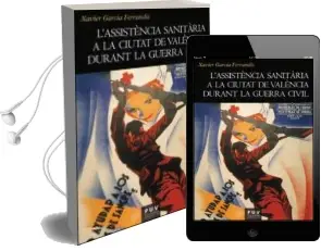 Descargar AudioLibro L Assistència Sanitària a la Ciutat de València Durant la Guerra Civil de Xavier Garcia Ferrandis año 2015
