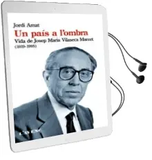 Descargar AudioLibro Un Pais a l Ombra: Vida de Josep Vilaseca Marcet (1919-1995) de Jordi Amat año 2015