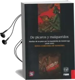 Descargar AudioLibro De Picaros y Malqueridos: Huellas de su Paso por la Inquisicion de Zumarraga (1539-1547) de Sonia Corcuera De Mancera año 2015