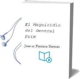 Descargar AudioLibro El Magnicidio del General Prim de Jose Mª Fontana Bertran año 2015