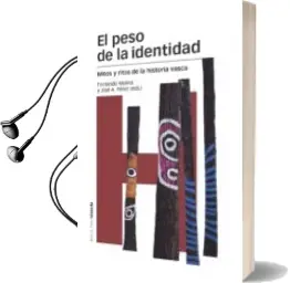 Descargar AudioLibro El Peso de la Identidad: Mitos y Ritos de la Historia Vasca de Fernando Molina Aparicio año 2015