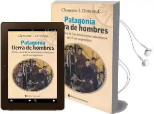 Descargar AudioLibro Patagonia Tierra de Hombres: Vida y Obra de los Misioneros Salesianos en el sur Argentino de Clemente I. Dumrauf año 2015