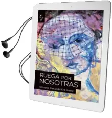 Descargar AudioLibro Ruega por Nosotras de Consuelo Garcia Del Cid Guerra año 2015