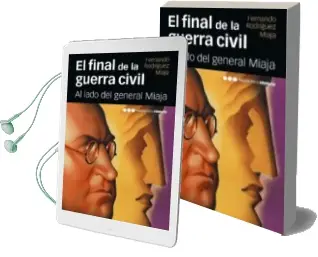 Descargar AudioLibro El Final de la Guerra Civil: Al Lado del General Miaja de Fernando Rodriguez Miaja año 2015