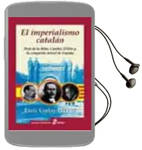 Descargar AudioLibro El Imperialismo Catalan: Prat de la Riba, Cambo, d ors y la Conqu Ista Moral de España de Enric Ucelay Da Cal año 2015