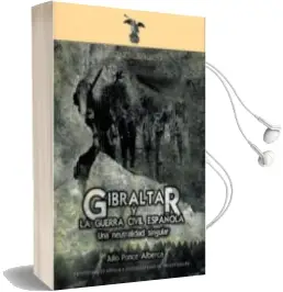 Descargar AudioLibro Gibraltar y la Guerra Civil Española: Una Neutralidad Singular de Julio Ponce Alberca año 2015
