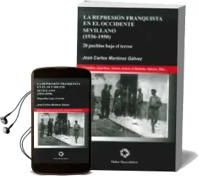 Descargar AudioLibro La Represión Franquista en el Occidente Sevillano de Jose Carlos Martinez Galvez año 2015