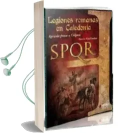 Descargar AudioLibro Legiones Romanas en Caledonia: Agricola Frente a Calgaco de Marcos Uya Esteban año 2015