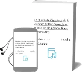 Descargar AudioLibro La Huella de Cien Años de la Aviacion Militar Española: En el mus eo de Aeronautica y Astronautica de Federico Yaniz Velasco año 2015