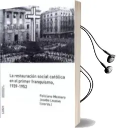 Descargar AudioLibro La Restauracion Social Catolica en el Primer Franquismo, 1939 - 1953 de Feliciano Montero año 2015
