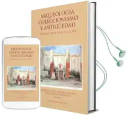 Descargar AudioLibro Arqueologia, Coleccionismo y Antiguedad. España e Italia en el si glo xix de Jose Beltran Fortes año 2015