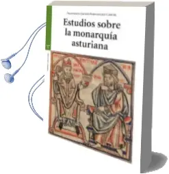 Descargar AudioLibro Estudios Sobre la Monarquia Asturiana de Francisco Javier Fernandez Conde año 2015