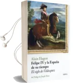 Descargar AudioLibro Felipe iv y la España de su Tiempo: El Siglo de Velazquez de Alain Hugon año 2015