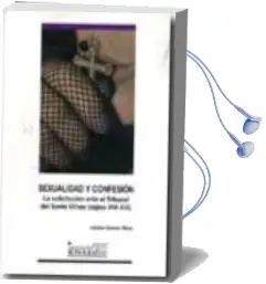 Descargar AudioLibro Sexualidad y Confesion: La Solicitacion Ante el Tribunal del Sant o Oficio (Siglos Xvi-Xix) de Andelina Sarrion Mora año 2015